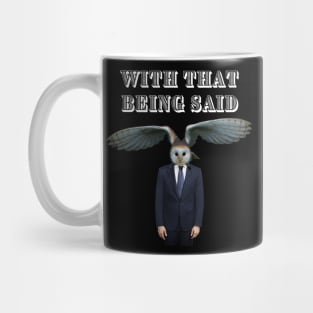 WITH THAT BEING SAID SAYS THE OWL MAN Mug